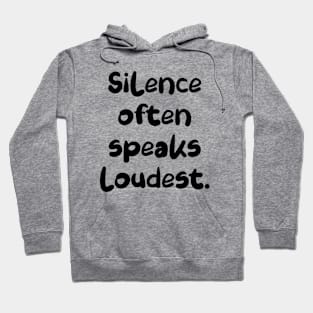 Silence often speaks loudest. Hoodie